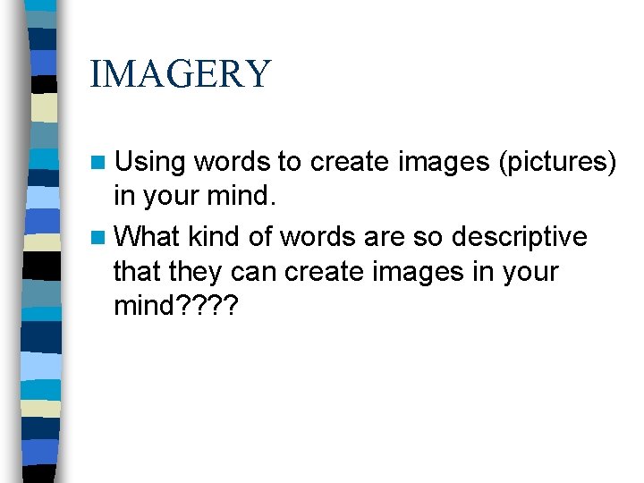 IMAGERY n Using words to create images (pictures) in your mind. n What kind IMAGERY n Using words to create images (pictures) in your mind. n What kind