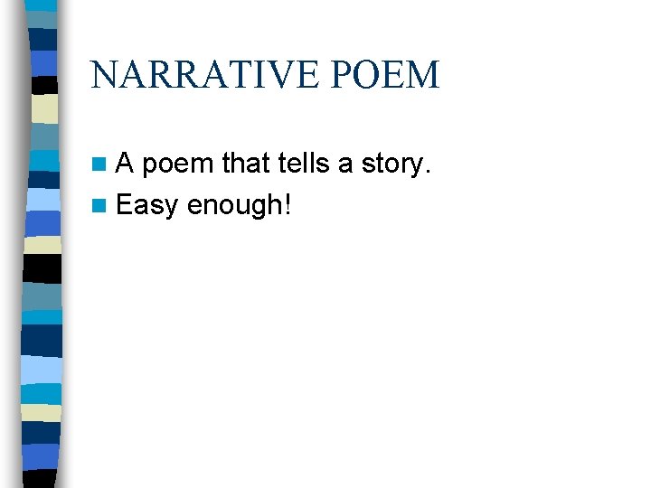 NARRATIVE POEM n. A poem that tells a story. n Easy enough! NARRATIVE POEM n. A poem that tells a story. n Easy enough!
