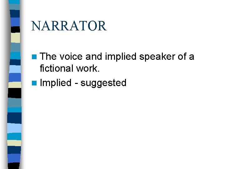 NARRATOR n The voice and implied speaker of a fictional work. n Implied - NARRATOR n The voice and implied speaker of a fictional work. n Implied -