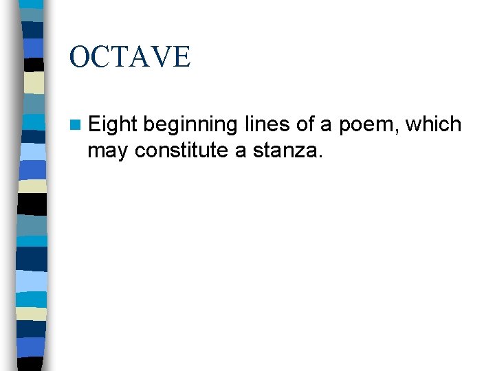 OCTAVE n Eight beginning lines of a poem, which may constitute a stanza. OCTAVE n Eight beginning lines of a poem, which may constitute a stanza.