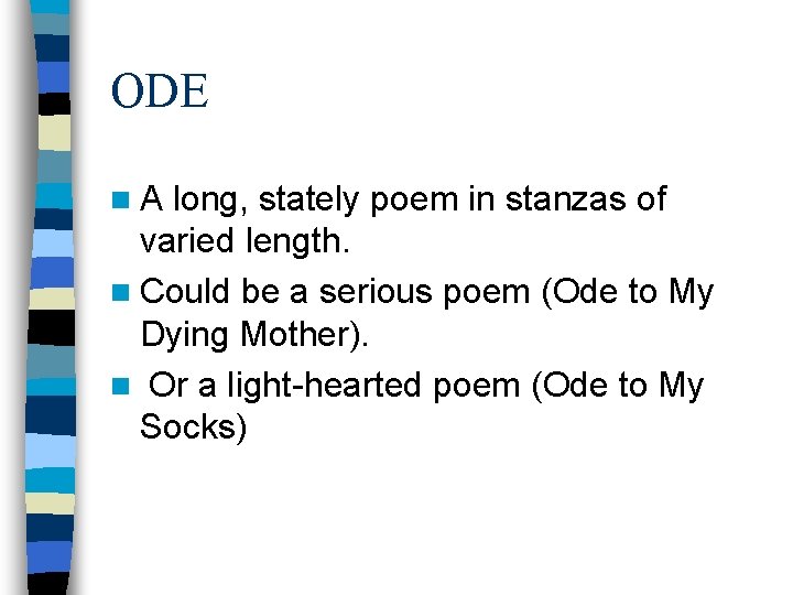 ODE n. A long, stately poem in stanzas of varied length. n Could be ODE n. A long, stately poem in stanzas of varied length. n Could be