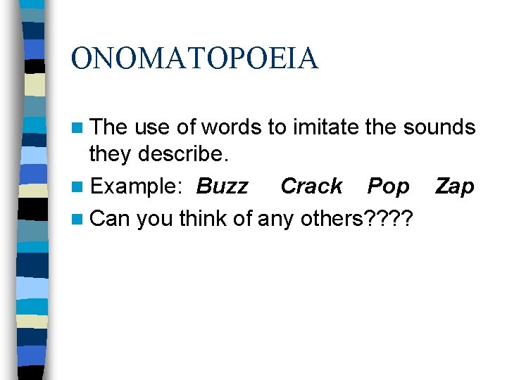 ONOMATOPOEIA n The use of words to imitate the sounds they describe. n Example: ONOMATOPOEIA n The use of words to imitate the sounds they describe. n Example: