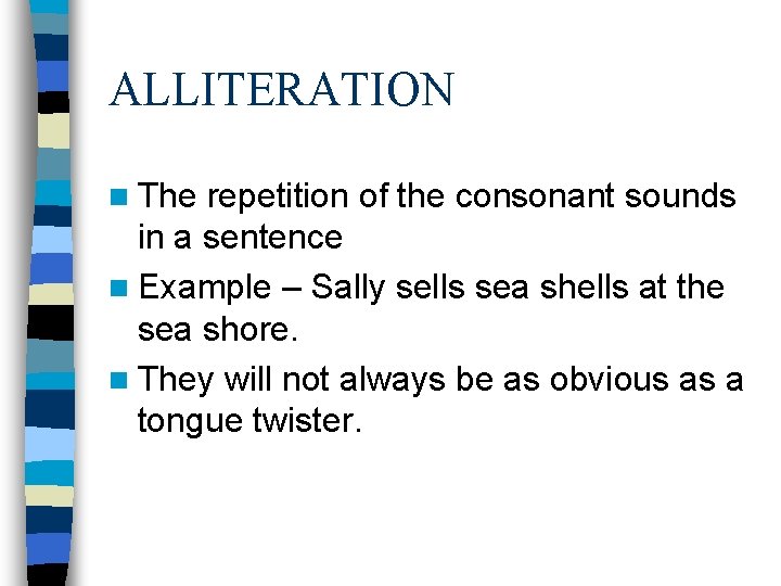 ALLITERATION n The repetition of the consonant sounds in a sentence n Example – ALLITERATION n The repetition of the consonant sounds in a sentence n Example –