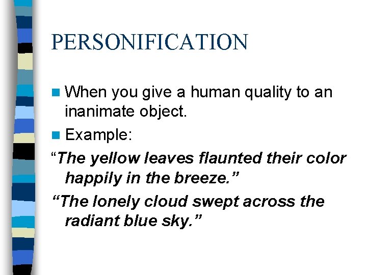 PERSONIFICATION n When you give a human quality to an inanimate object. n Example: PERSONIFICATION n When you give a human quality to an inanimate object. n Example: