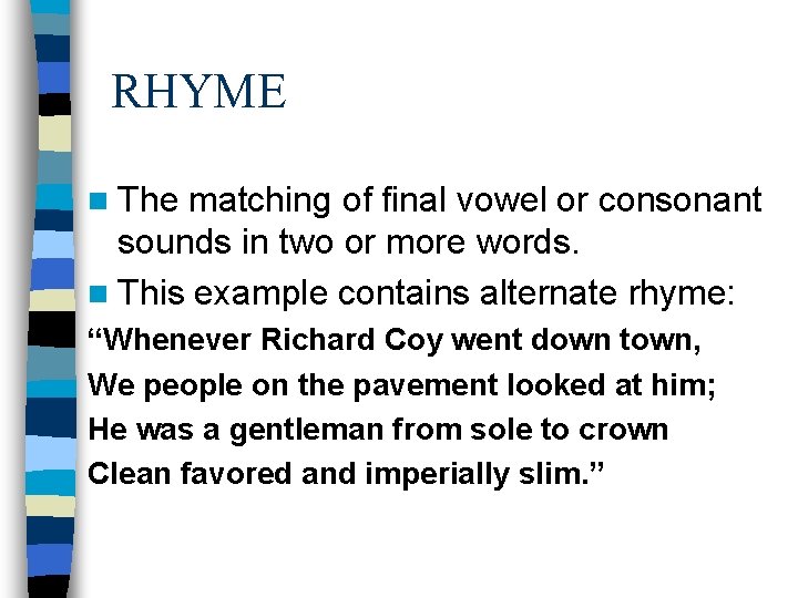 RHYME n The matching of final vowel or consonant sounds in two or more RHYME n The matching of final vowel or consonant sounds in two or more