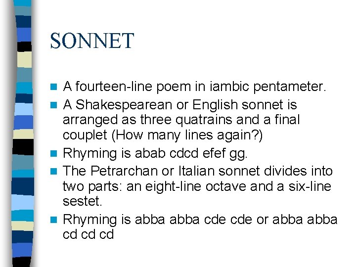 SONNET n n n A fourteen-line poem in iambic pentameter. A Shakespearean or English SONNET n n n A fourteen-line poem in iambic pentameter. A Shakespearean or English