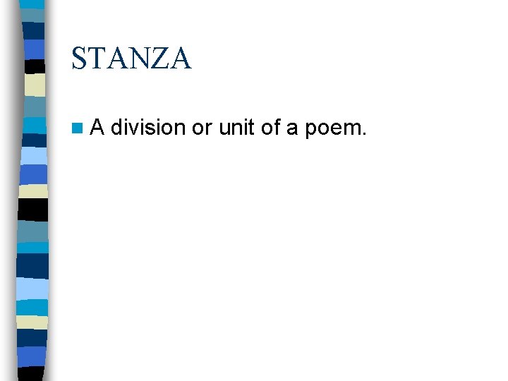 STANZA n. A division or unit of a poem. STANZA n. A division or unit of a poem.