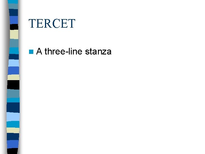 TERCET n. A three-line stanza TERCET n. A three-line stanza