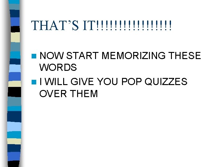 THAT’S IT!!!!!!!!! n NOW START MEMORIZING THESE WORDS n I WILL GIVE YOU POP THAT’S IT!!!!!!!!! n NOW START MEMORIZING THESE WORDS n I WILL GIVE YOU POP