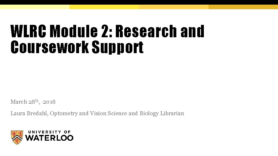 WLRC Module 2: Research and Coursework Support March 28 th, 2018 Laura Bredahl, Optometry