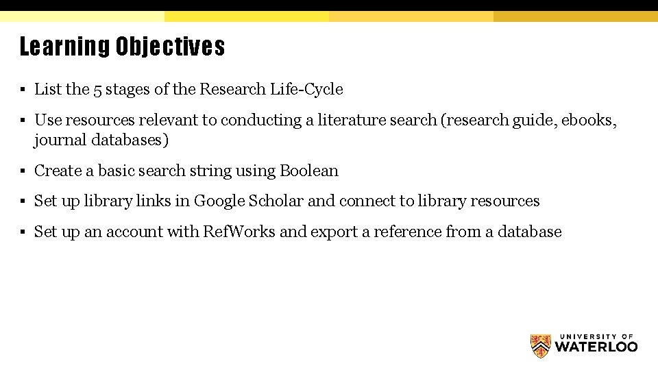 Learning Objectives § List the 5 stages of the Research Life-Cycle § Use resources