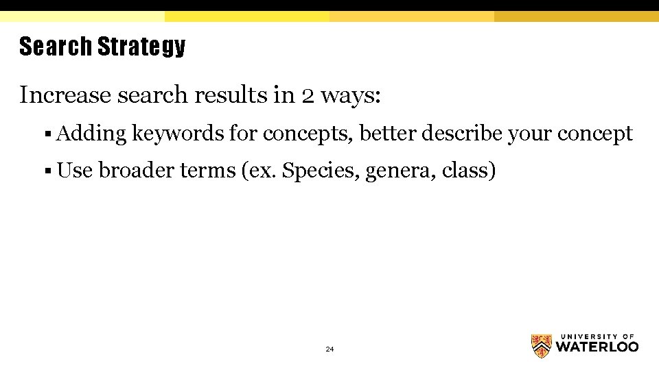 Search Strategy Increase search results in 2 ways: § Adding keywords for concepts, better