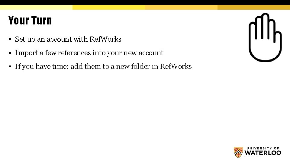 Your Turn § Set up an account with Ref. Works § Import a few