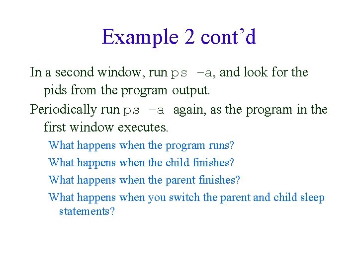 Example 2 cont’d In a second window, run ps –a, and look for the
