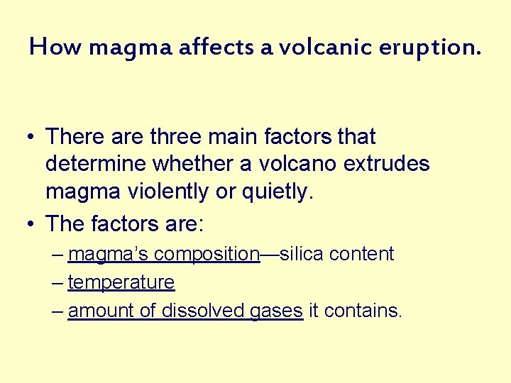 How magma affects a volcanic eruption. • There are three main factors that determine