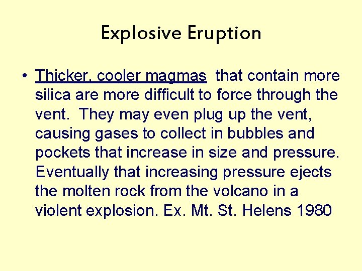 Explosive Eruption • Thicker, cooler magmas that contain more silica are more difficult to