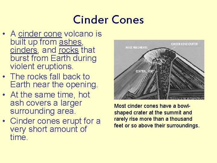 Cinder Cones • A cinder cone volcano is built up from ashes, cinders, and