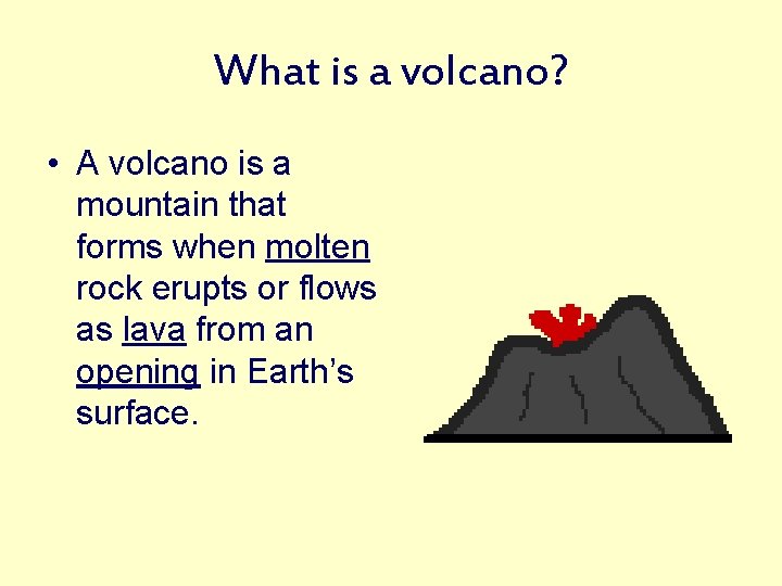 What is a volcano? • A volcano is a mountain that forms when molten
