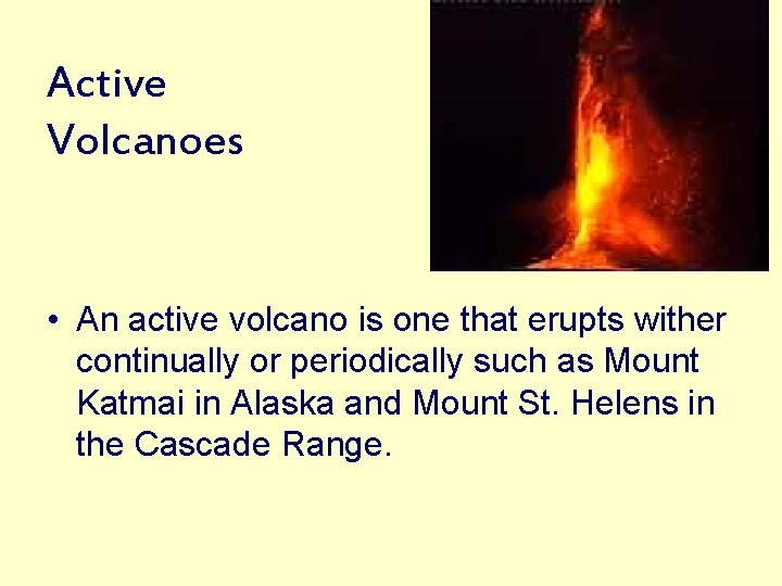 Active Volcanoes • An active volcano is one that erupts wither continually or periodically