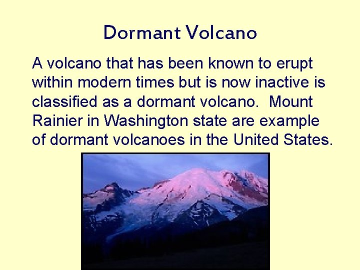 Dormant Volcano A volcano that has been known to erupt within modern times but