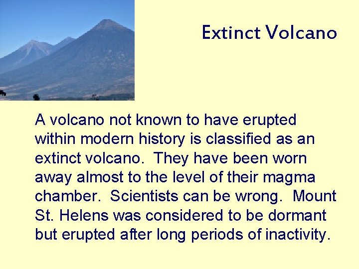 Extinct Volcano A volcano not known to have erupted within modern history is classified