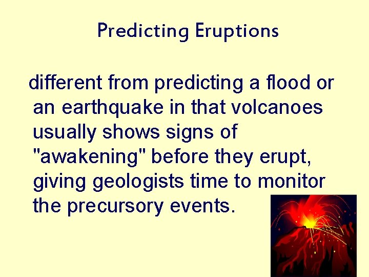 Predicting Eruptions different from predicting a flood or an earthquake in that volcanoes usually