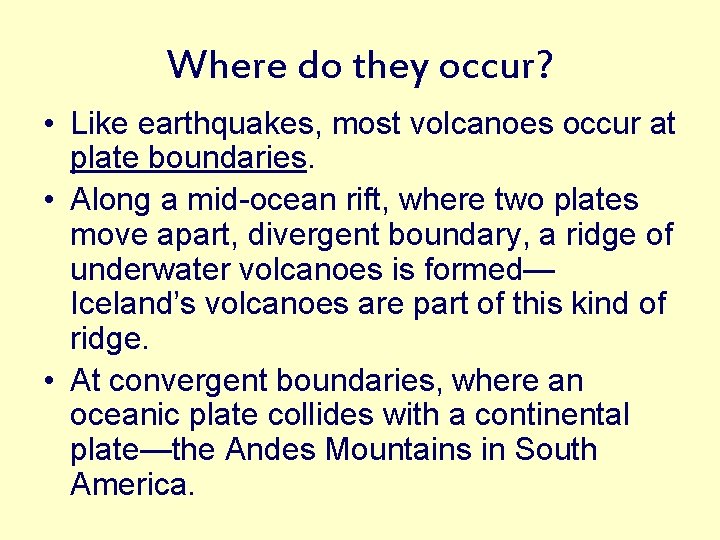 Where do they occur? • Like earthquakes, most volcanoes occur at plate boundaries. •