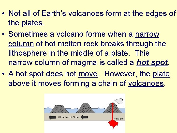  • Not all of Earth’s volcanoes form at the edges of the plates.