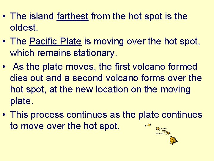  • The island farthest from the hot spot is the oldest. • The