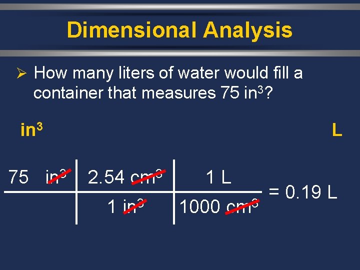 Dimensional Analysis Ø How many liters of water would fill a container that measures