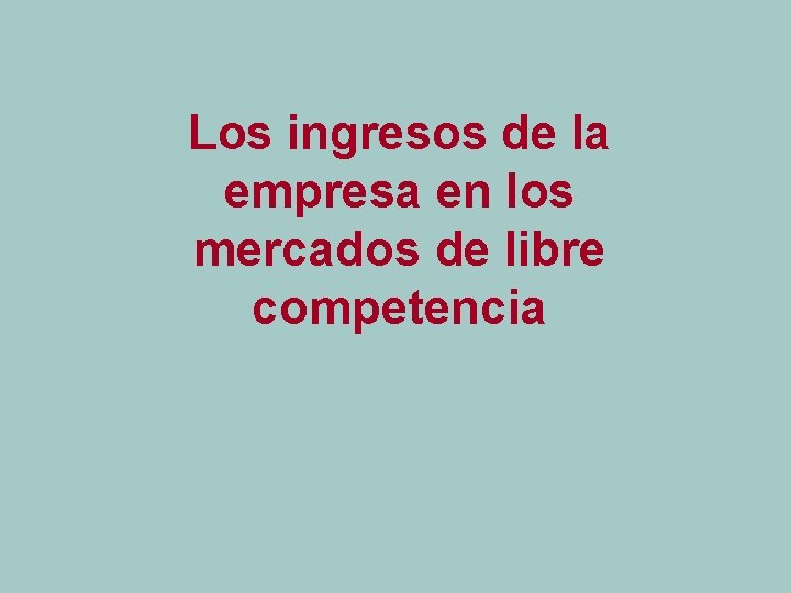 coll@uma. es Los ingresos de la empresa en los mercados de libre competencia 