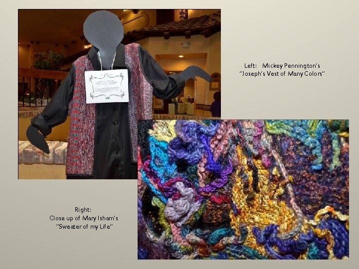 Left: Mickey Pennington’s ”Joseph’s Vest of Many Colors” Right: Close up of Mary Isham’s