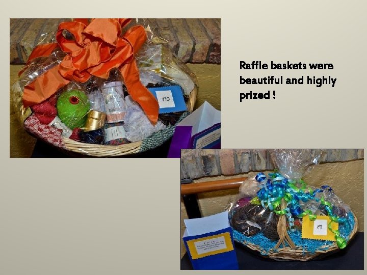 Raffle baskets were beautiful and highly prized ! 