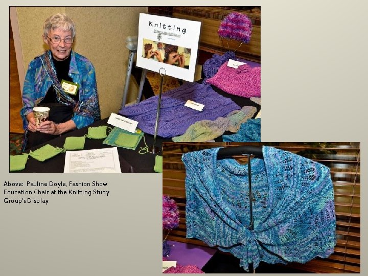 Above: Pauline Doyle, Fashion Show Education Chair at the Knitting Study Group’s Display Above: Pauline Doyle, Fashion Show Education Chair at the Knitting Study Group’s Display