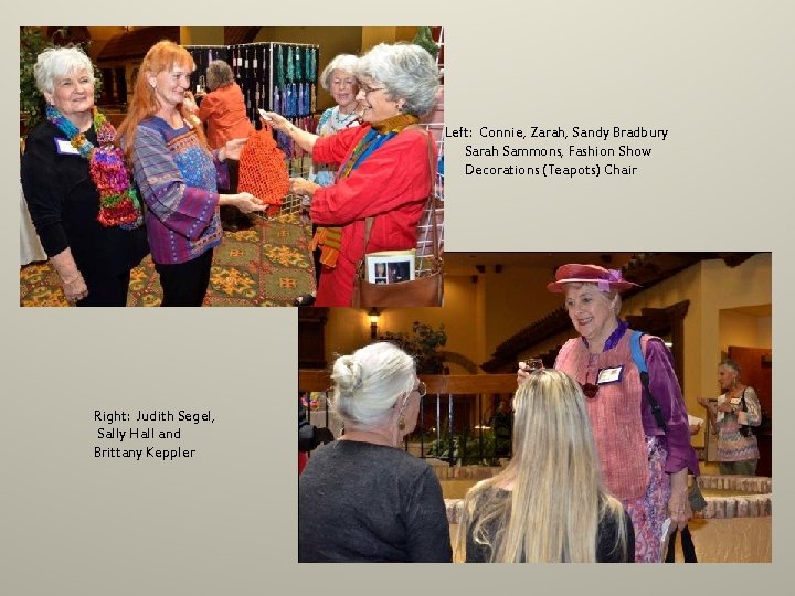 Left: Connie, Zarah, Sandy Bradbury Sarah Sammons, Fashion Show Decorations (Teapots) Chair Right: Judith