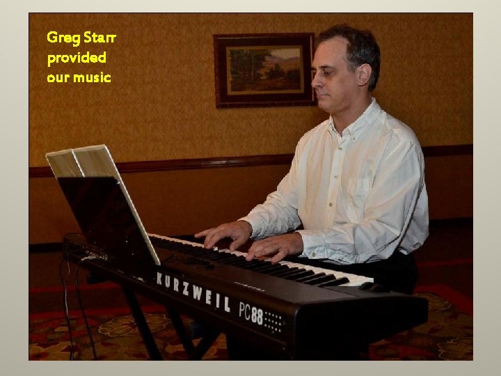 Greg Starr provided our music 