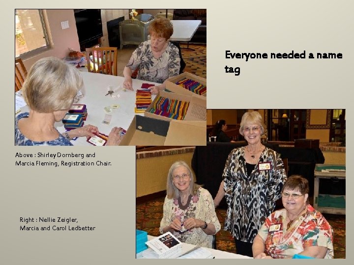 Everyone needed a name tag Above : Shirley Dornberg and Marcia Fleming, Registration Chair.