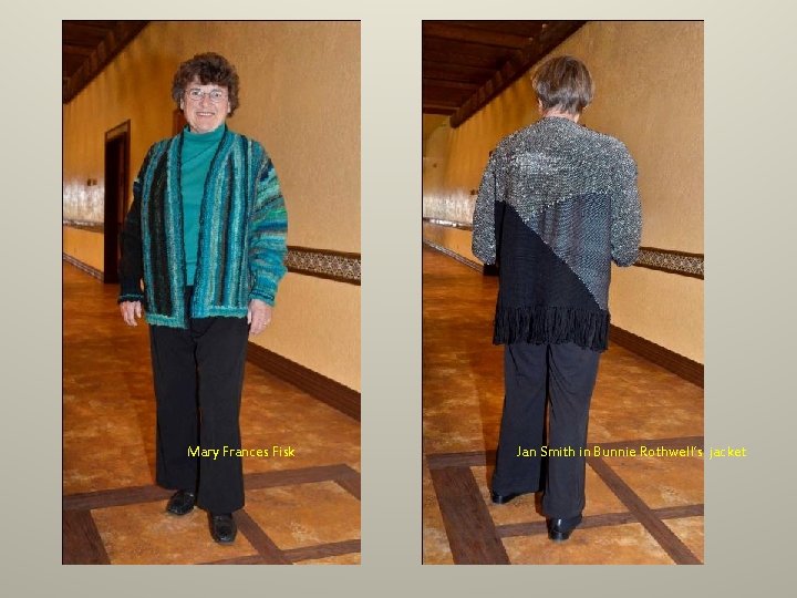 Mary Frances Fisk Jan Smith in Bunnie Rothwell’s jacket Mary Frances Fisk Jan Smith in Bunnie Rothwell’s jacket