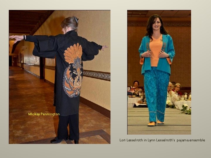 Mickey Pennington Lori Lesselroth in Lynn Lesselroth’s pajama ensemble Mickey Pennington Lori Lesselroth in Lynn Lesselroth’s pajama ensemble