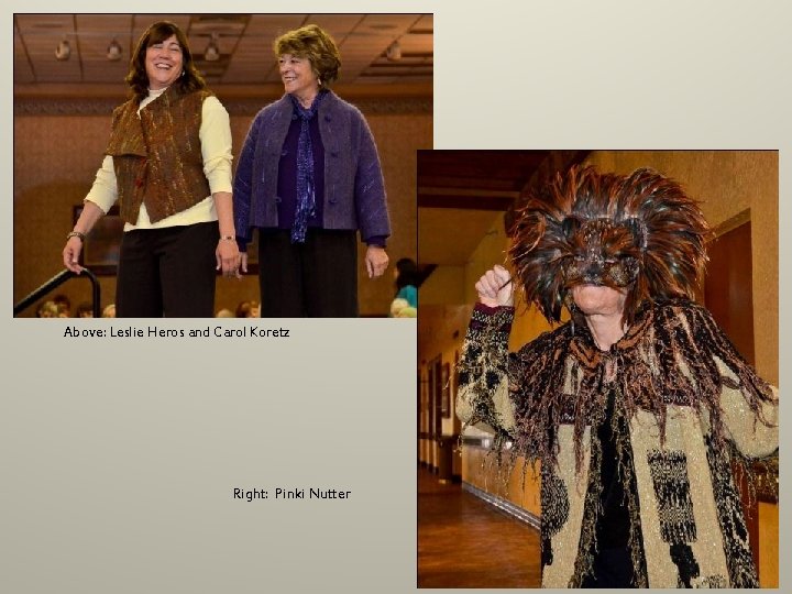 Above: Leslie Heros and Carol Koretz Right: Pinki Nutter. Above: Leslie Heros and Carol Koretz Right: Pinki Nutter.