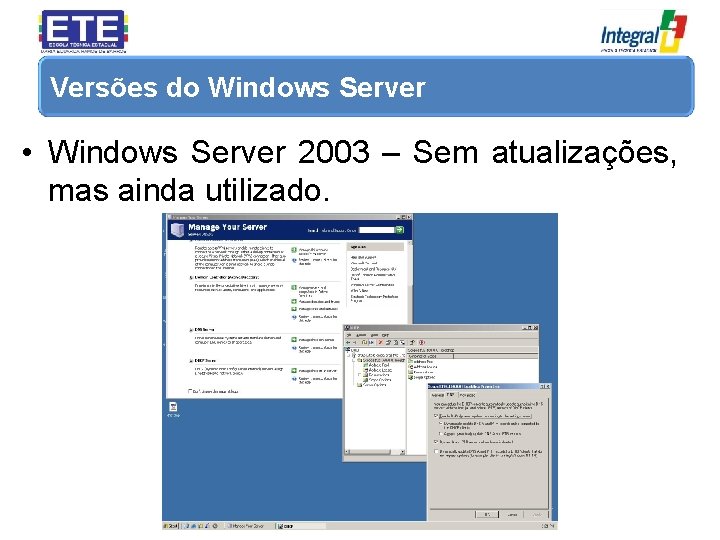 Versões do Windows Server • Windows Server 2003 – Sem atualizações, mas ainda utilizado.