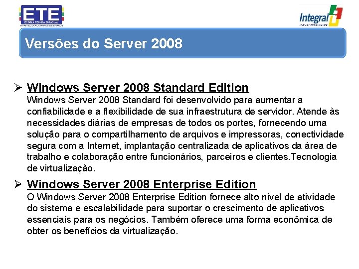 Versões do Server 2008 Ø Windows Server 2008 Standard Edition Windows Server 2008 Standard