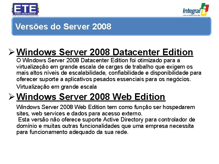 Versões do Server 2008 Ø Windows Server 2008 Datacenter Edition O Windows Server 2008