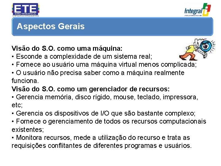 Aspectos Gerais Visão do S. O. como uma máquina: • Esconde a complexidade de