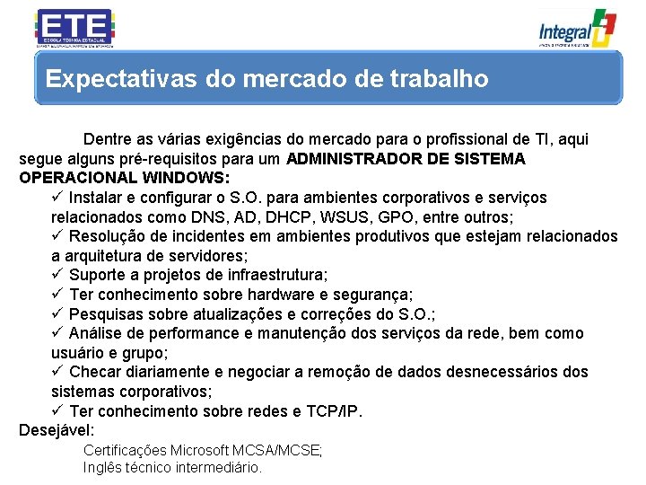 Expectativas do mercado de trabalho Dentre as várias exigências do mercado para o profissional