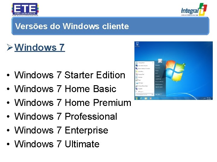 Versões do Windows cliente Ø Windows 7 • • • Windows 7 Starter Edition