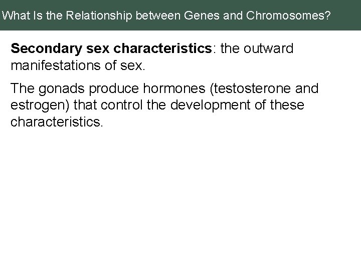 What Is the Relationship between Genes and Chromosomes? Secondary sex characteristics: the outward manifestations