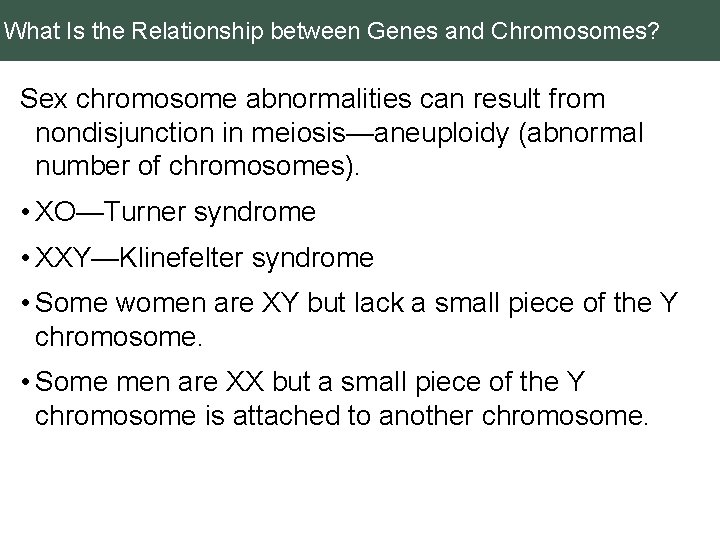 What Is the Relationship between Genes and Chromosomes? Sex chromosome abnormalities can result from