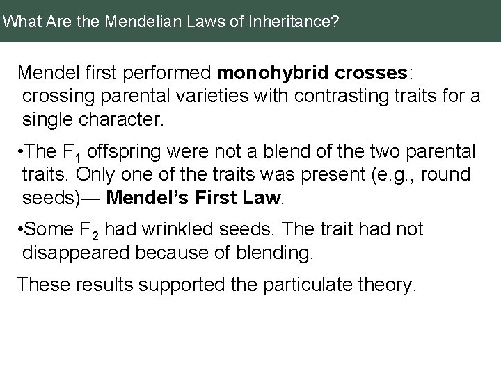 What Are the Mendelian Laws of Inheritance? Mendel first performed monohybrid crosses: crossing parental