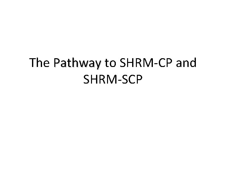 The Pathway to SHRM-CP and Pathway SHRM-SCP 